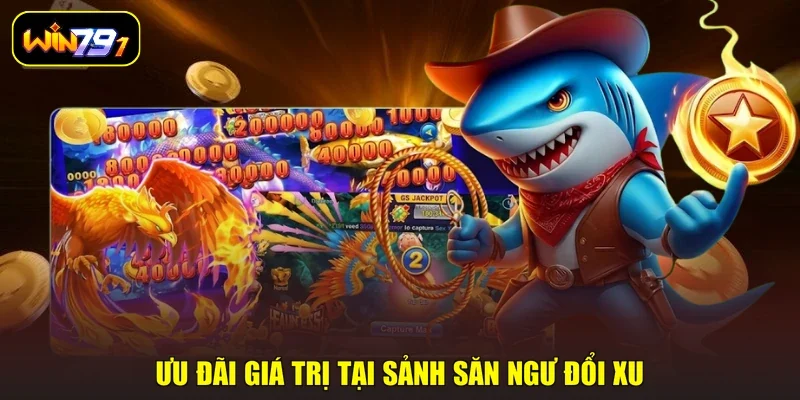 Ưu đãi giá trị tại sảnh săn ngư đổi xu